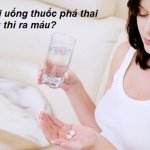 Uống thuốc phá thai bao lâu thì ra máu